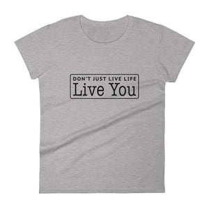 Don't Just Live Life Women's Signature Tee