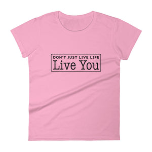 Don't Just Live Life Women's Signature Tee