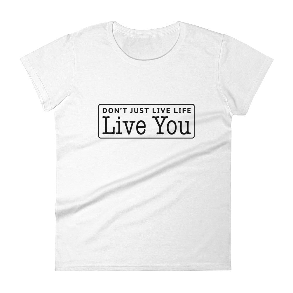 Don't Just Live Life Women's Signature Tee