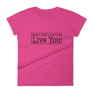 Don't Just Live Life Women's Signature Tee